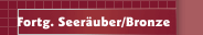 Fortg. Seer&auml;uber/Bronze